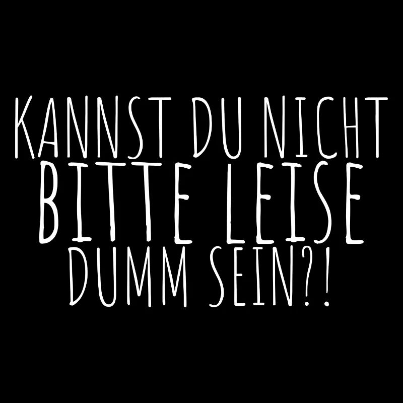 Kannst Du Nicht Bitte Leise Dumm Sein? Geschenk Ko