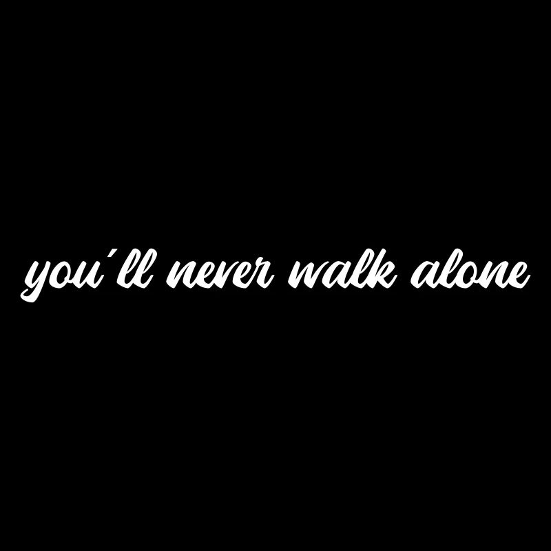 You will never walk alone
