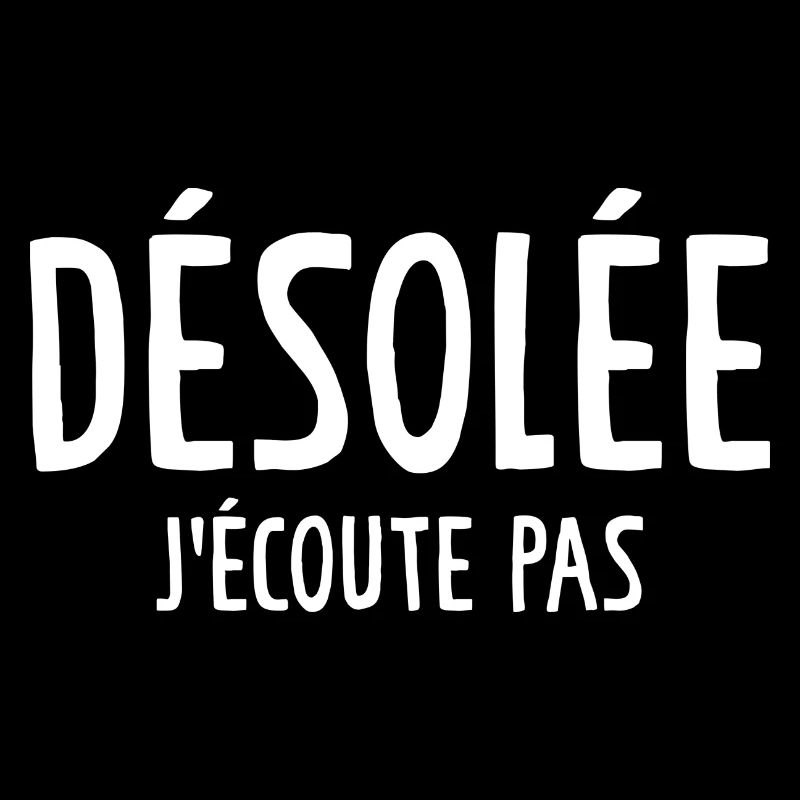 Désolée J'écoute Pas