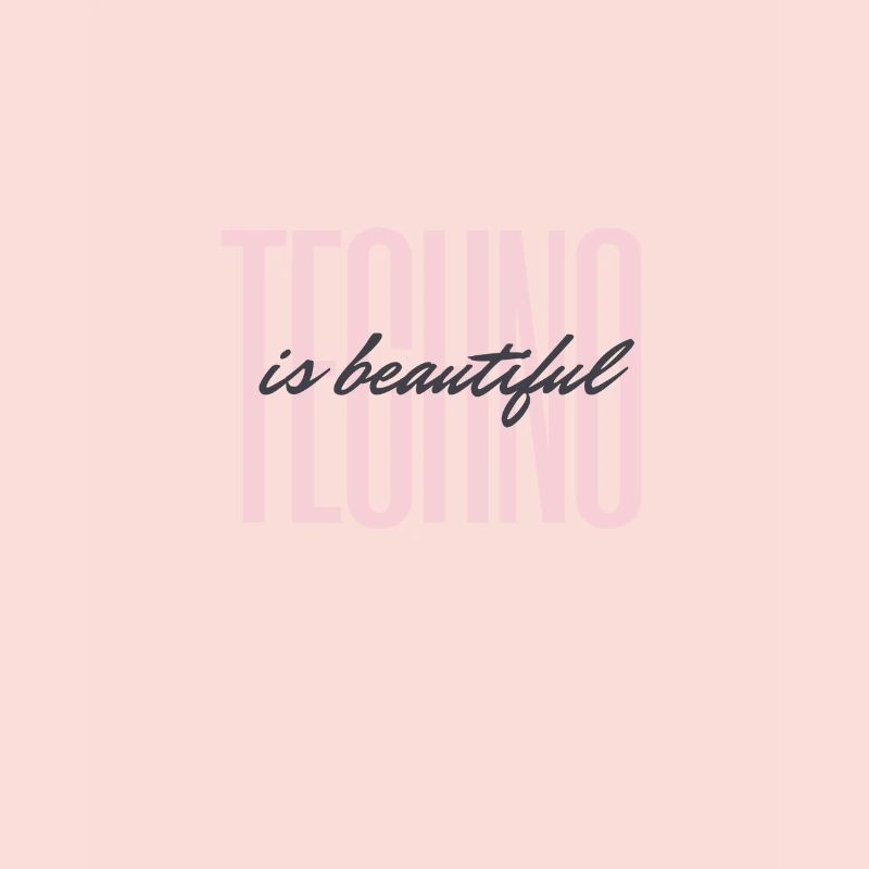 techno is beautyiful