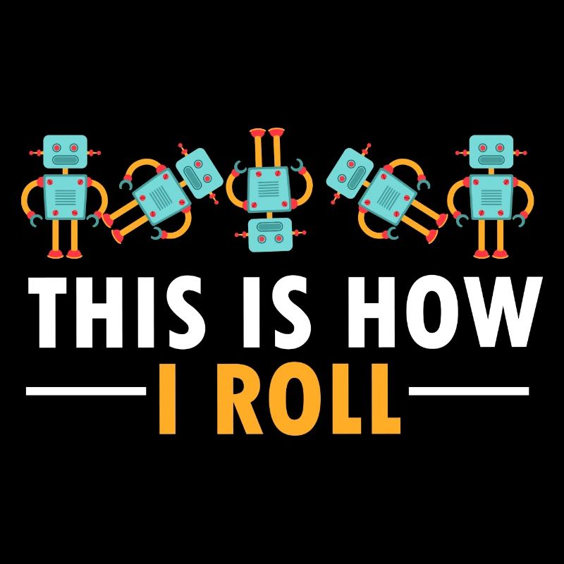 Build Robot Funny This Is How I Roll Droid Builder