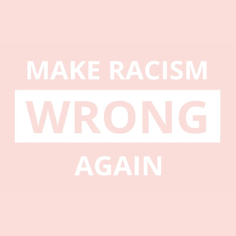 Make Racism WRONG again