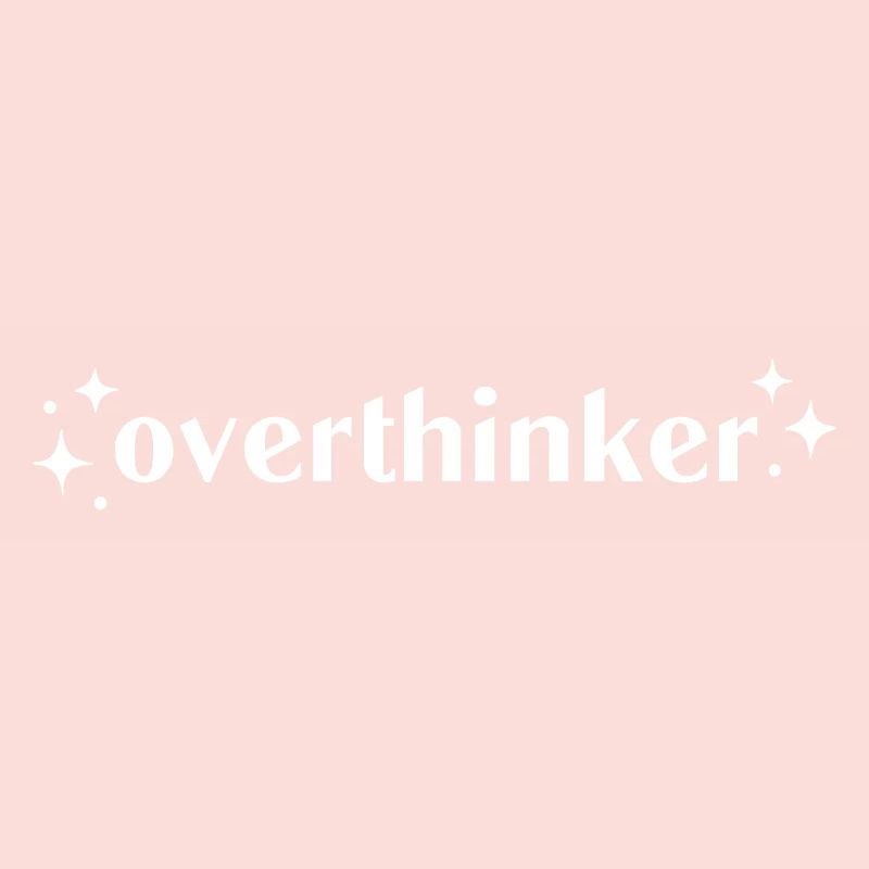 Overthinker