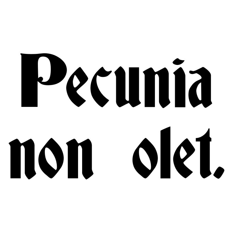 Pecunia Non Olet - Proverbe latin