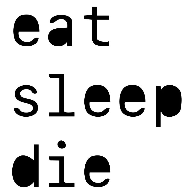 manger dormir mourir