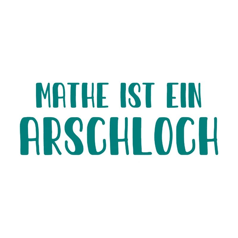 Mathe ist ein Arschloch - Mathematik - Schule