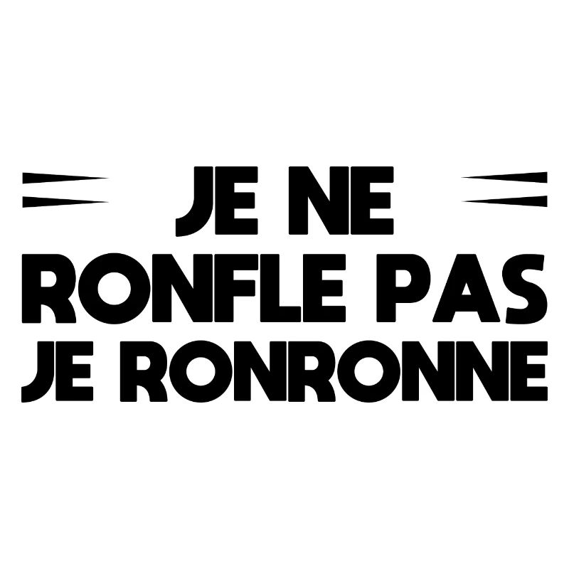 Je ne ronfle pas. Je ronronne