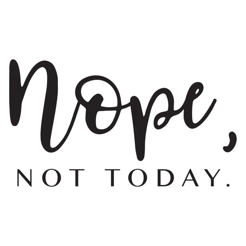 nope not today. Geschenkidee Spruch