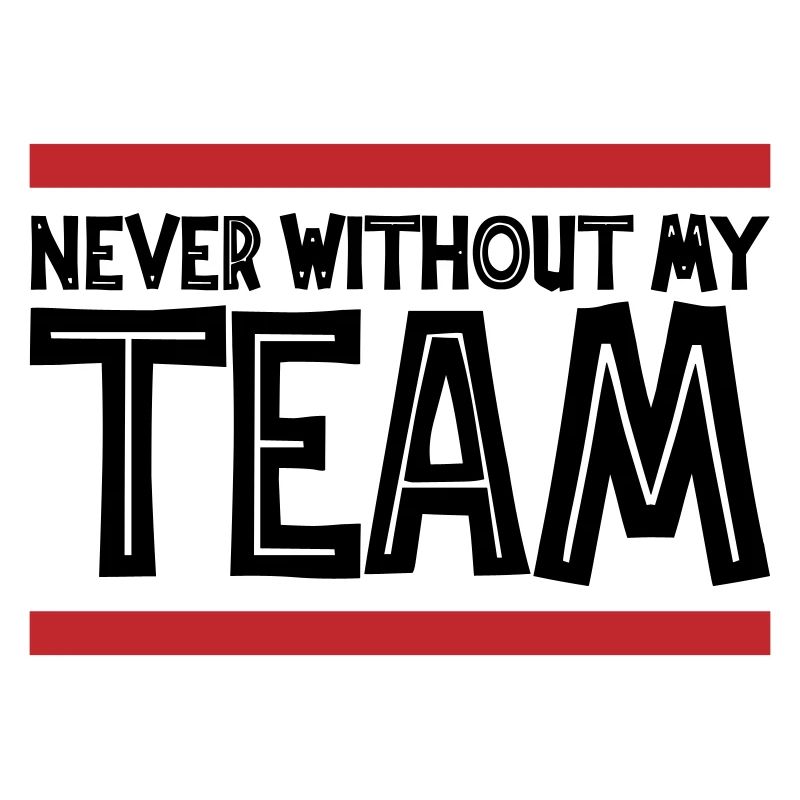 Never without my Team | Colors can be changed