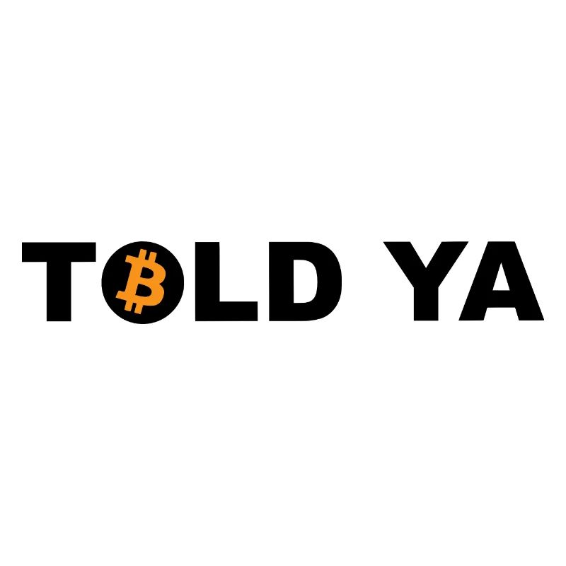 Told Ya Bitcoin Cryptocurrency