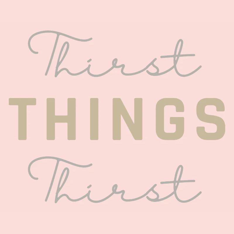 Thirst Things Thirst