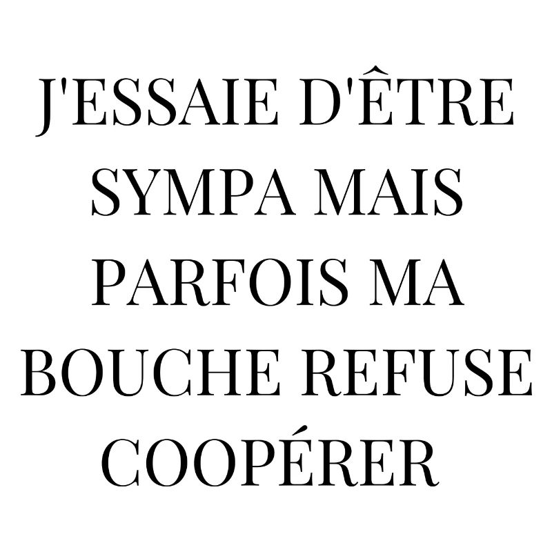 sympa mais parfois ma bouche refuse de coopérer