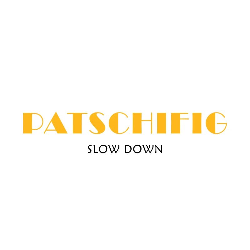 PATSCHIFIG slow down