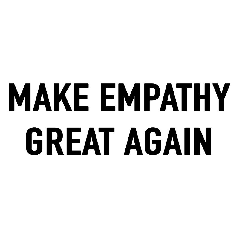 MAKE EMPATHY GREAT AGAIN Love Peace Motto