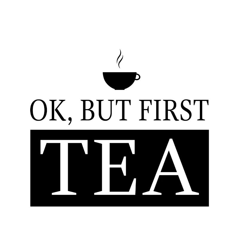 OK, but first TEA