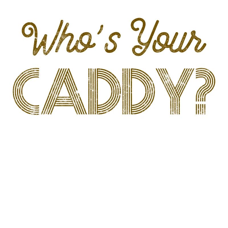 Golf saying Caddy