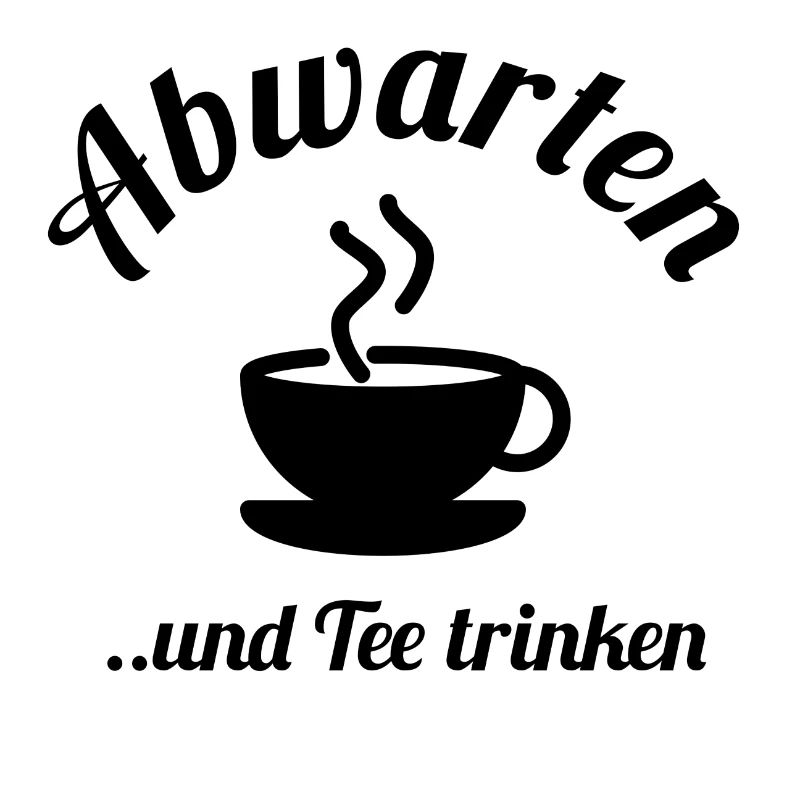 Abwarten und Tee trinken