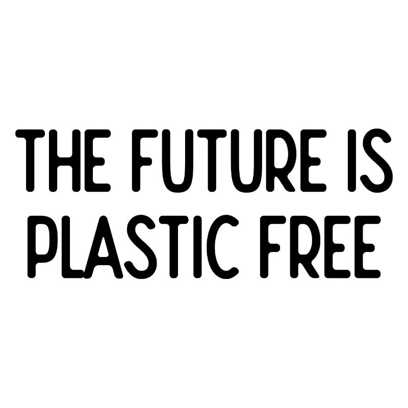 the FUTURE IS plastic free Without plastic FFF