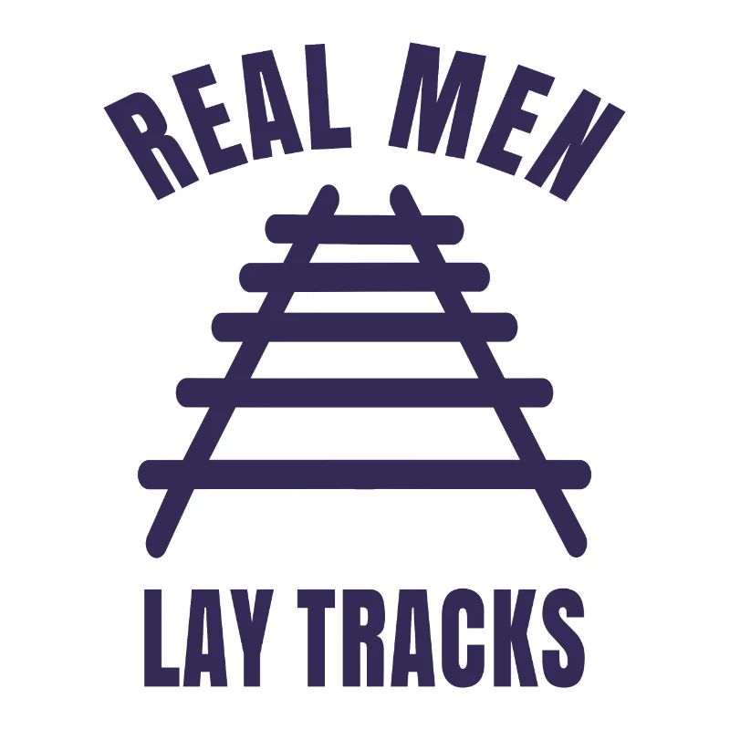 Real men lay tracks rails