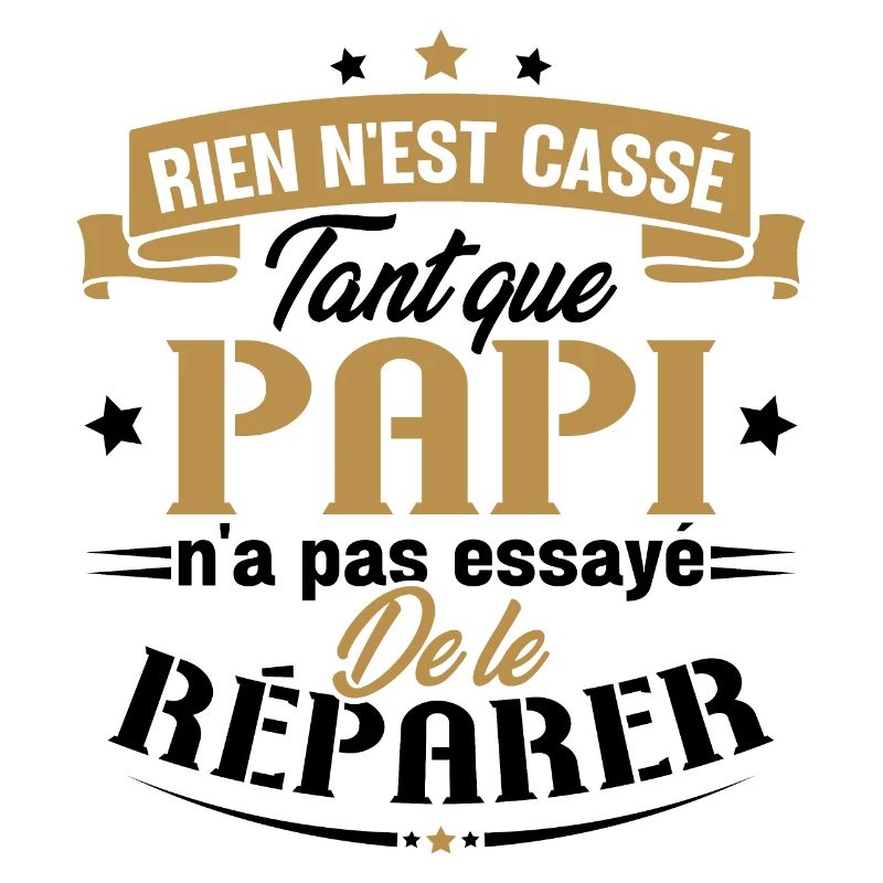 Rien n'est cassé tant que papi le réparer cadeau