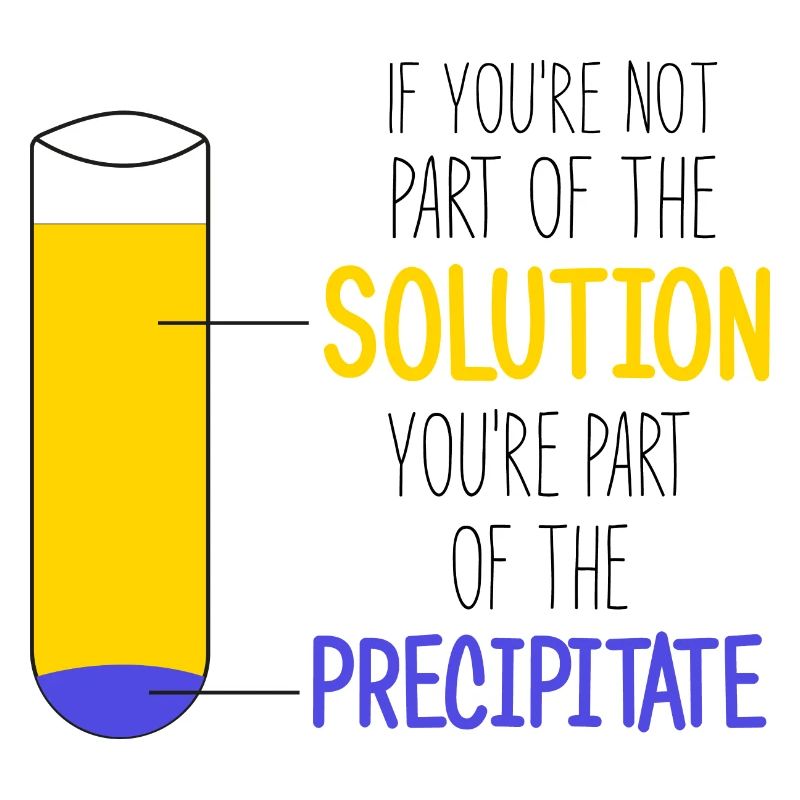 Si vous ne faites pas partie de la solution, Chemistry Meme
