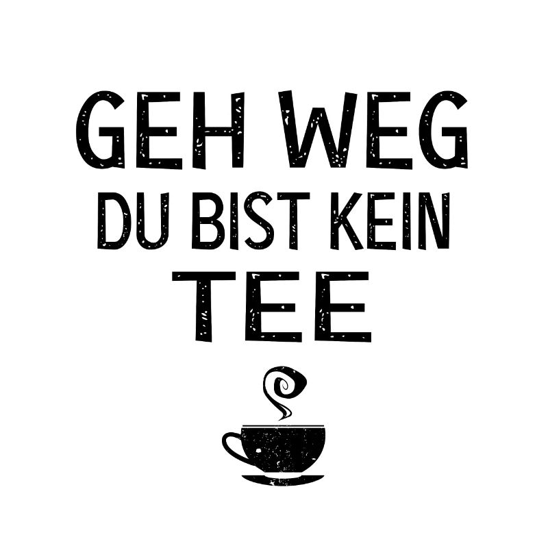 Du bist kein tee