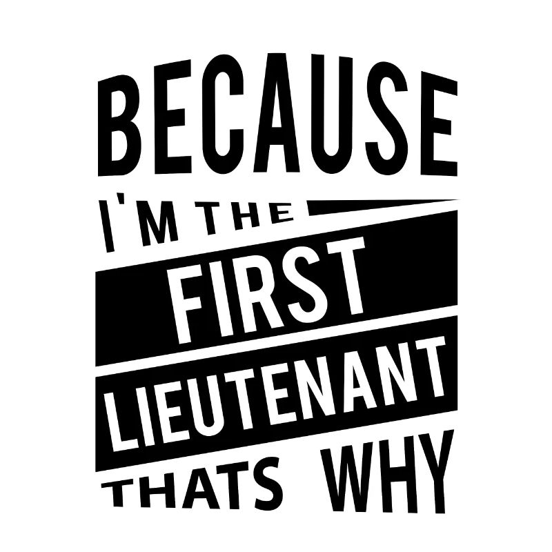 Weil ich der First Lieutenant 1LT bin - Deshalb