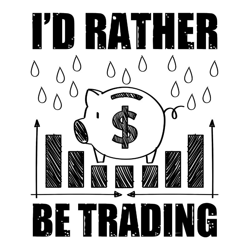 I'd Rather Be Trading Funny Trader Quote