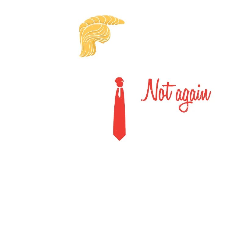 Funny  Nope Not Again Satire Apparel
