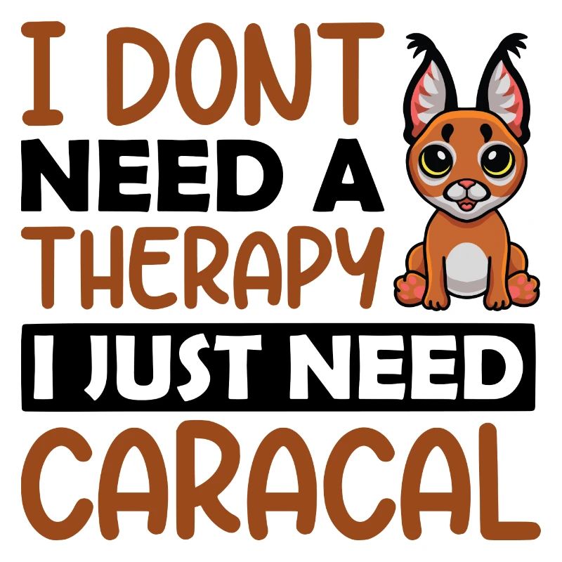 I dont need a therapy i just need Caracal