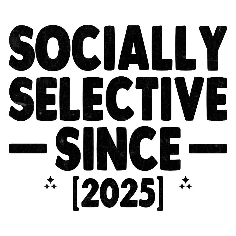 Socially Selective Since 2025 Sayings