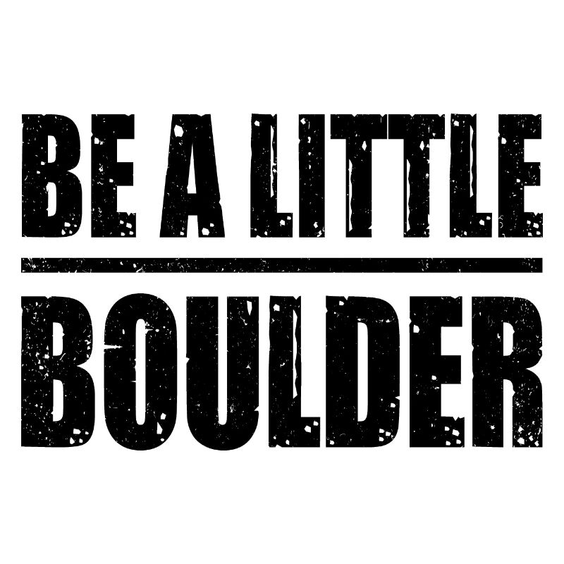 Be A Little Boulder Bouldering Climbing Climber Bo