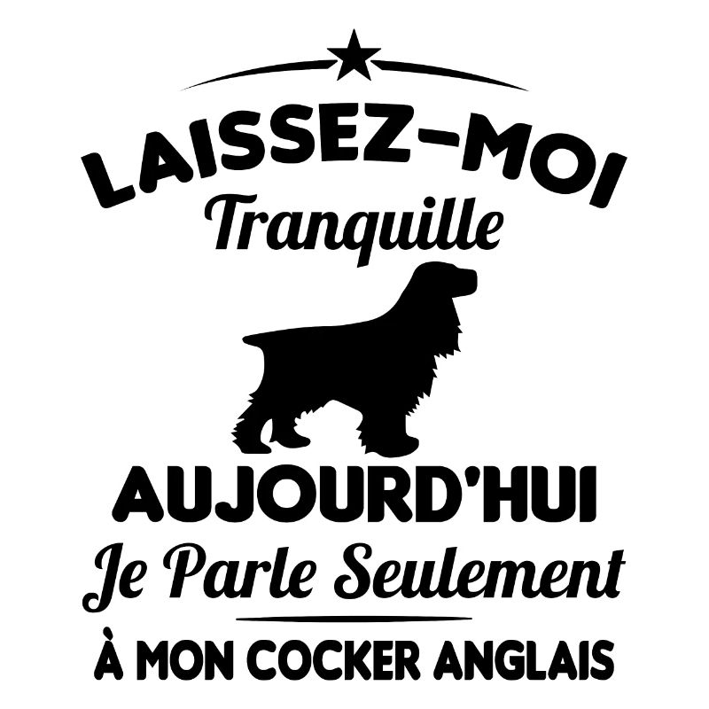 Je parle seulement à mon Cocker Anglais