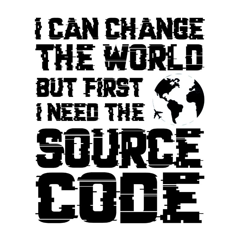 I Can Change The World But First I Need The Source