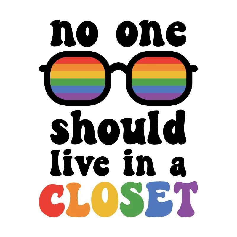 No One Should Live In A Closet Rainbow Pride Lgbtq