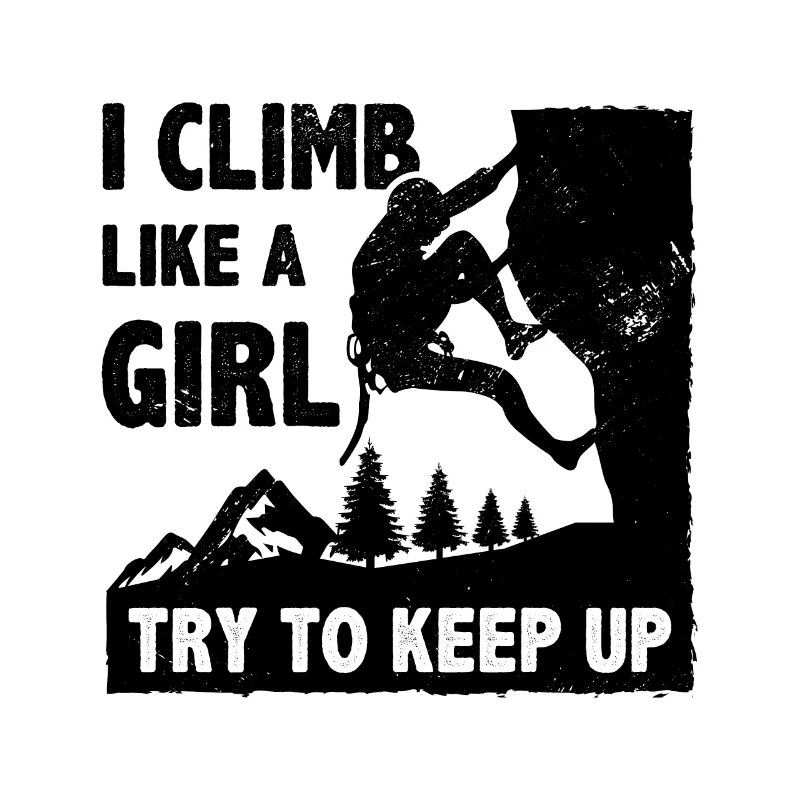 I Climb Like A Girl Try To Keep Up Bouldering Clim