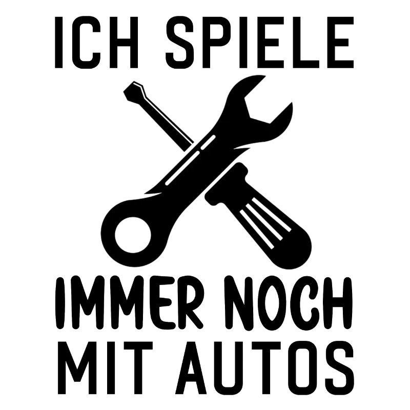 Ich spiele immer noch mit Autos KFZ Auto Sprüche