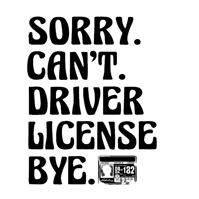 Sorry Can't Driver License Bye Driving Exam