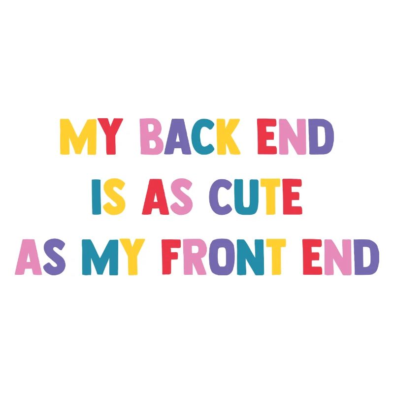 My Back End Is As Cute As My Front End Software De