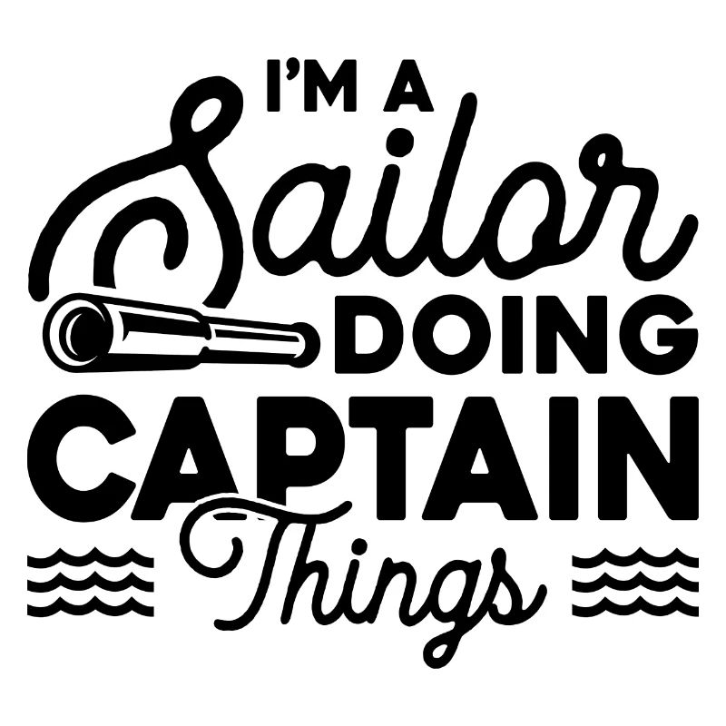 I'm A Sailor Doing Captain Things Sailing Ship Sea