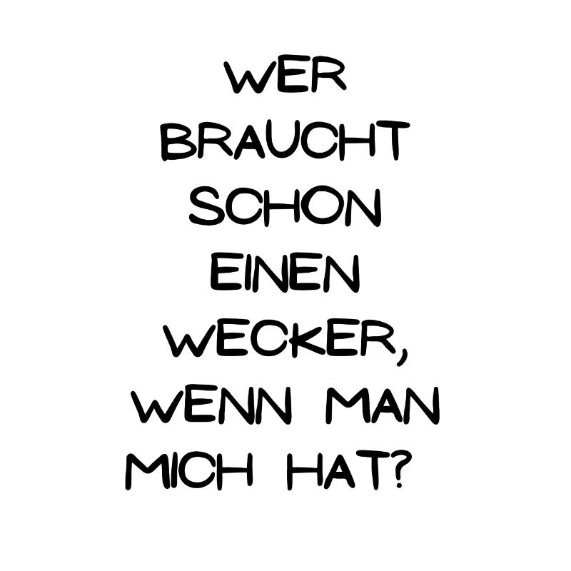 Wer braucht schon einen Wecker, wenn er mich hat
