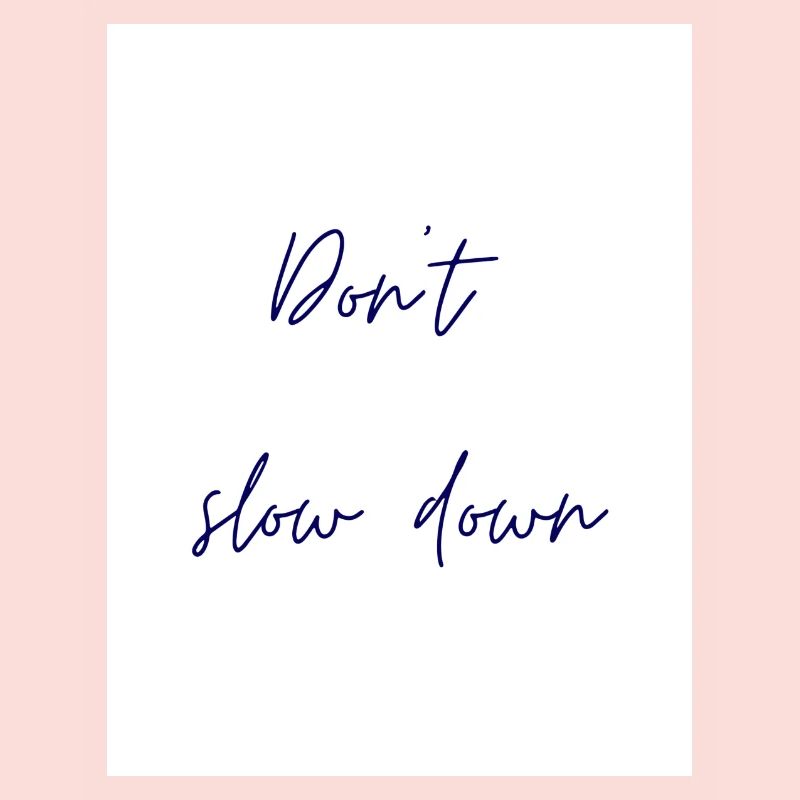 Don't slow down