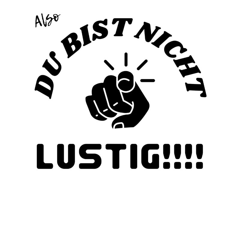 Du bist nicht lustig.
