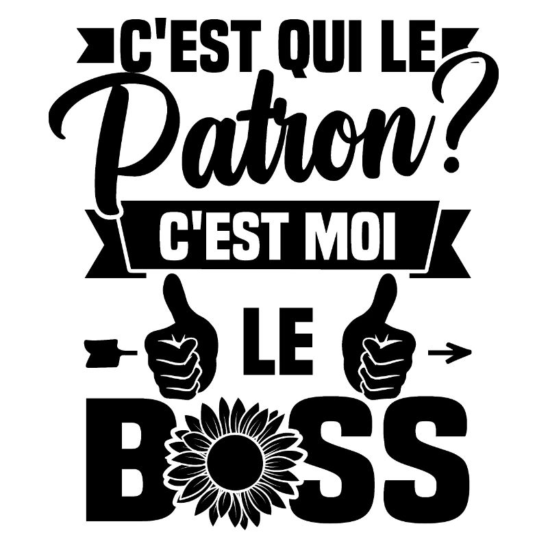 C'est qui le patron c'est moi le boss