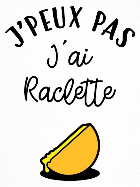J'peux pas J'ai Raclette