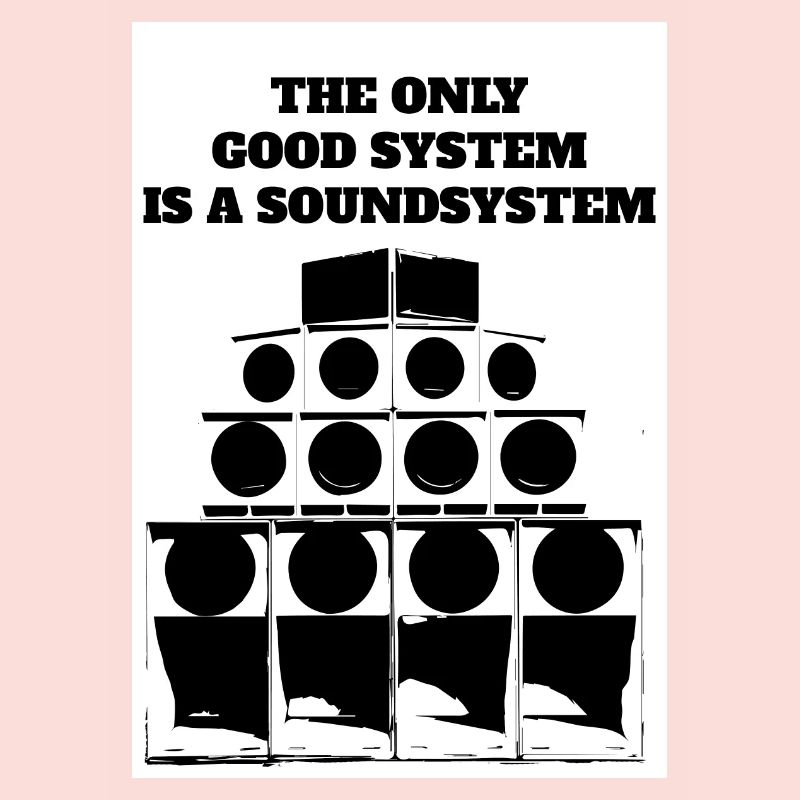 The only good system is a soundsystem!