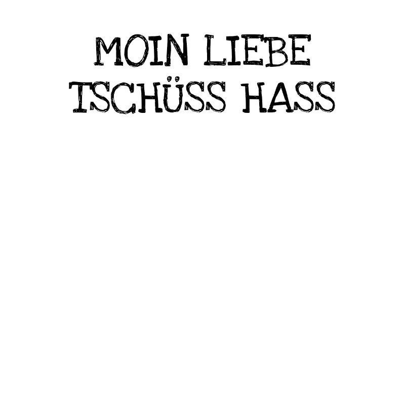 Moin Liebe Tschüss Hass