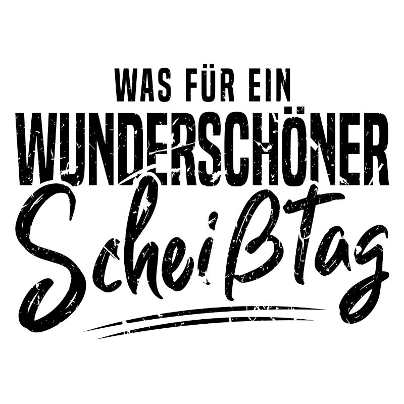 Lustiger Spruch Wunderschöner Scheisstag