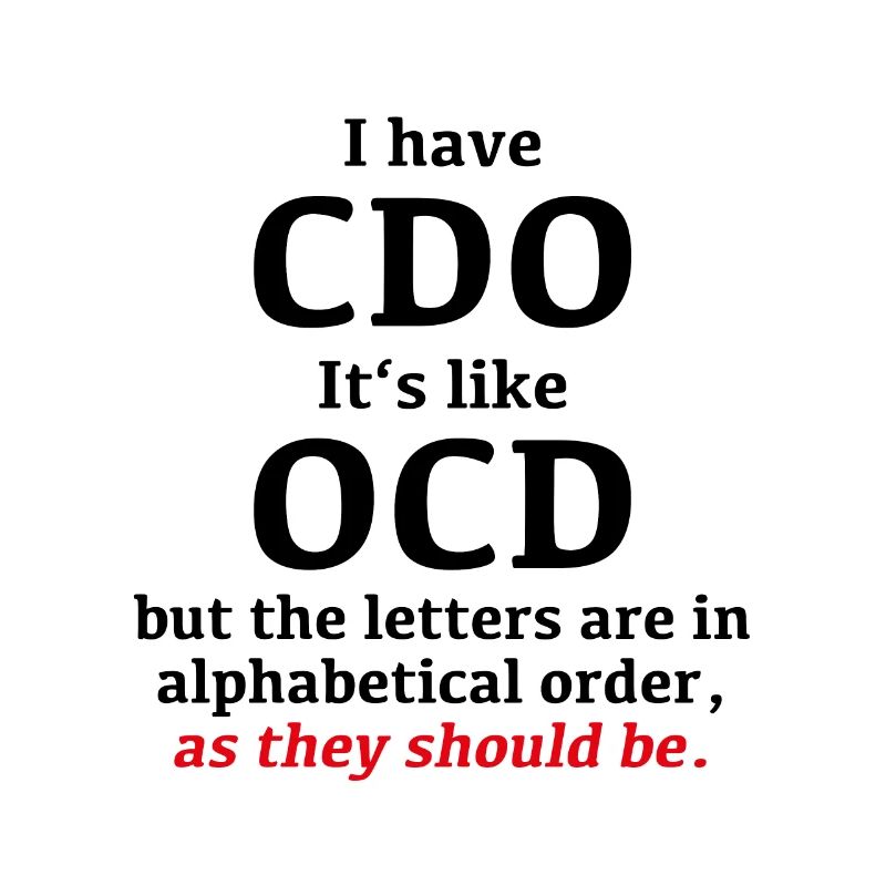 I have CDO, it's like OCD, just alphabetical order