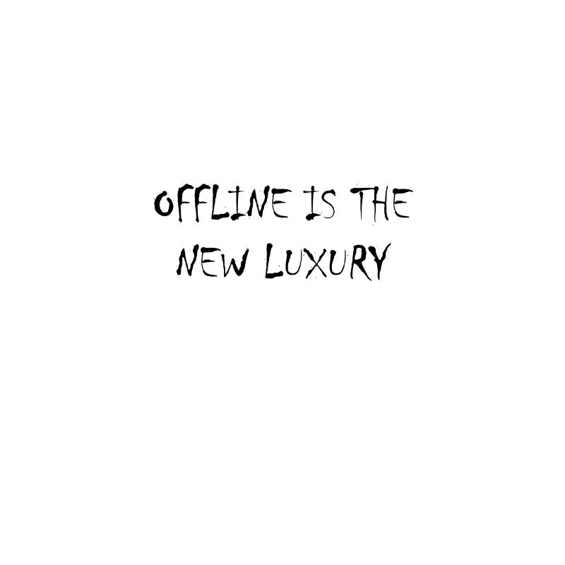 Offline est le nouveau luxe
